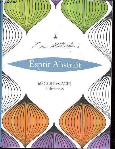 Zen Attitute - Esprit Abstrait - 60 coloriages anti-stress.