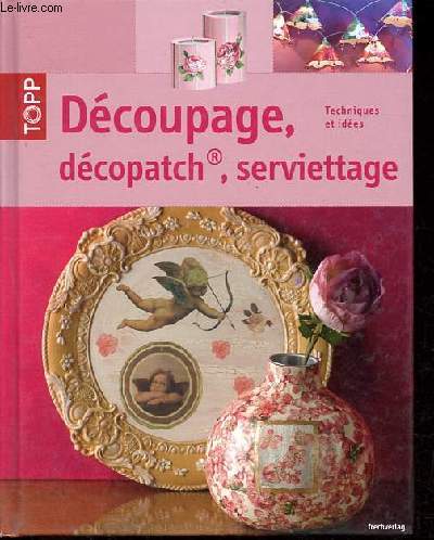 Dcoupage, dcopatch, serviettage - techniques et ides.