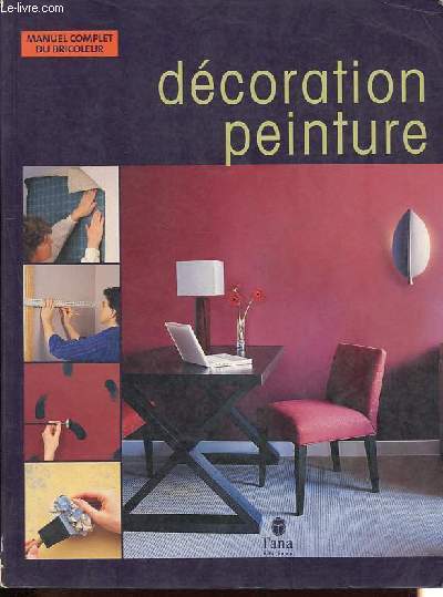 Dcoration - Peinture - Manuel complet du bricoleur.