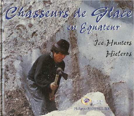 Chasseurs de glace en Equateur - Ice Hunters - Hieleros.