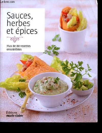 Sauces, herbes et pices - Plus de 80 recettes ensoleilles.
