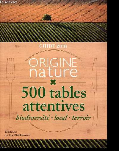 Guide 2018 Origine nature - 500 tables attentives - Biodiversit - Local - Terroir.