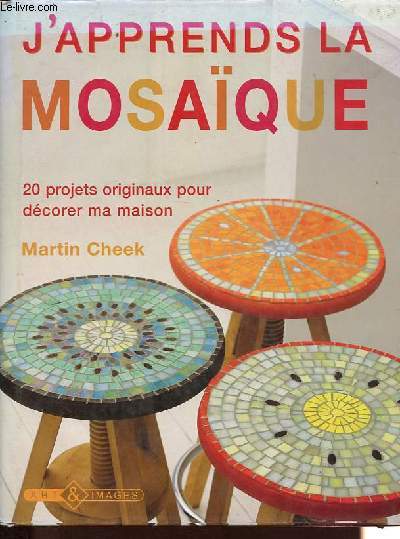 J'apprends la mosaque - 20 Projets originaux pour dcorer ma maison.