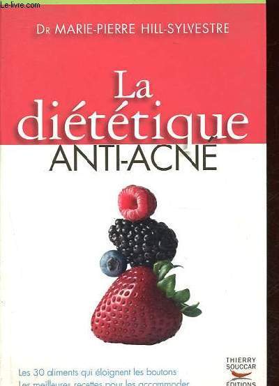 La dittique anti-acn - Les 30 aliments qui loignent les boutons - Les meilleures recettes pour les accommoder.