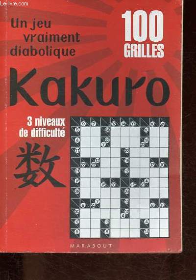 Kakuro - Un jeu vraiment diabolique - 100 grilles.