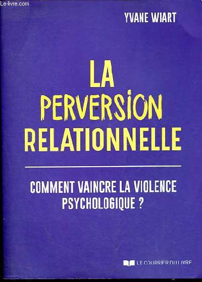 La perversion relationnelle - Comment vaincre la violence psychologique ?