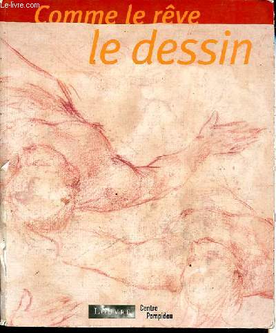 Comme le rve - Le dessin - Dessins italiens des XVIe et XVIIe sicles du Muse du Louvre - Dessins contemporains du Centre Pompidou.
