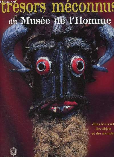 Trsors mconnus du muse de l'Homme. Dans le secret des objets et des mondes.