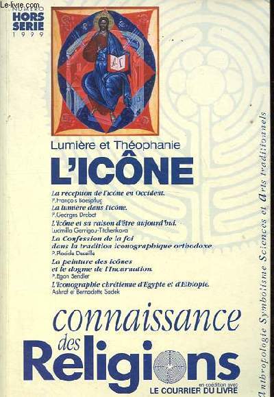 Connaissance des religions Hors-Srie dcembre 1999 : Lumire et thophanie - L'icne - Le Dcret de Nice II sur les icones et la theologie franaise contemporaine - La dcouverte de l'icone par l'Occident. Jalons pour l'histoire d'une rencontre - etc.