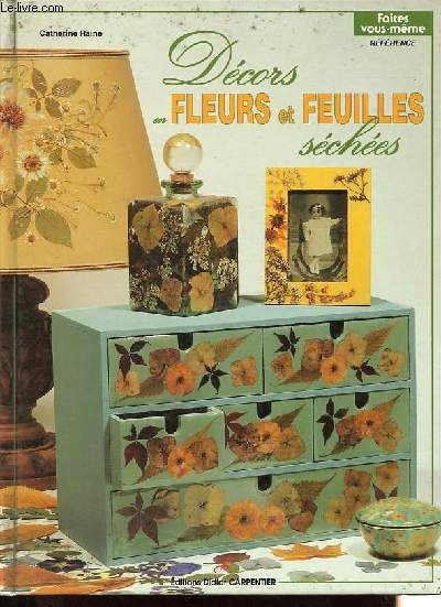Dcors en fleurs et feuilles sches - Collection Faites vous-mme.