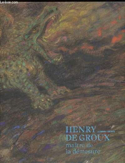 Henry de groux (1866-1930) - Matre de la dmesure.