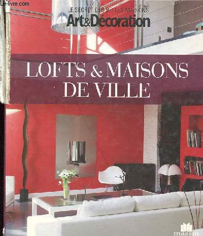 Lofts et maisons de ville - Collection Art & Dcoration - Le secret des belles maisons.