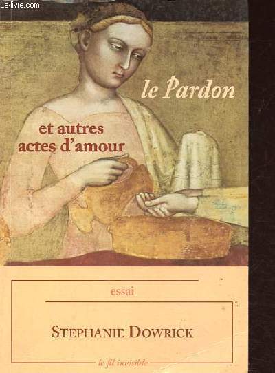 Le pardon et autres actes d'amour.