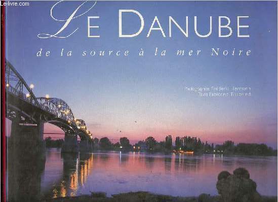 Le Danube - De la source  la mer Noire.