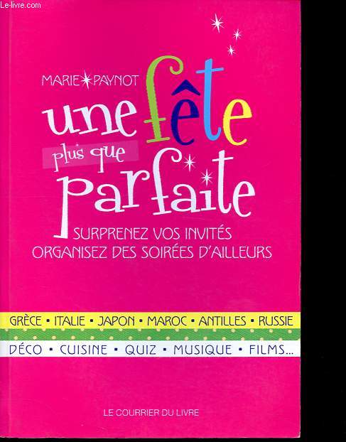 Une fte plus que parfaite - Surprenez vos invits - Organisez des soires d'ailleurs.
