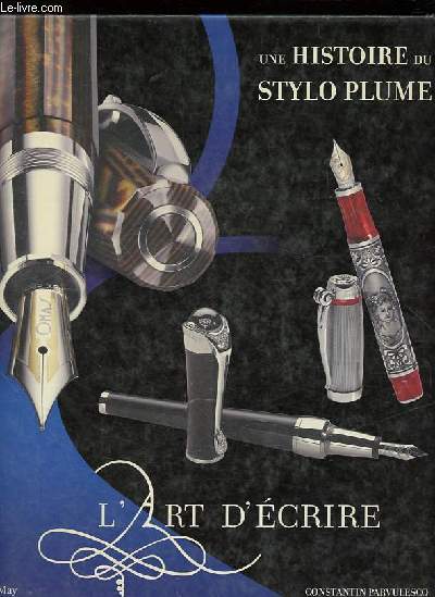 Une histoire du stylo plume - Ou l'art d'crire