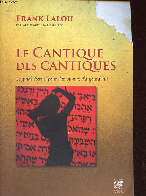 Le Cantique des Cantiques - le guide ternel pour l'amoureux d'aujourd'hui.