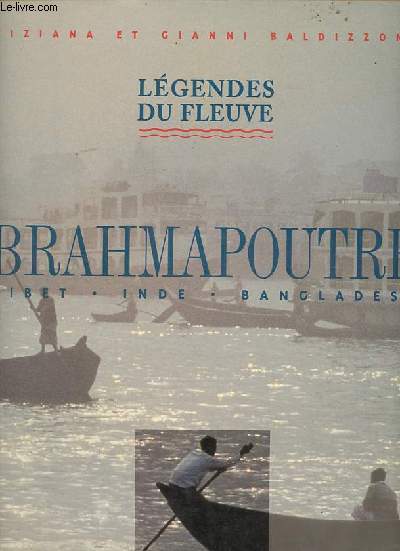 Brahmapoutre : Lgendes du fleuve - Tibet, Inde, Bangladesh.