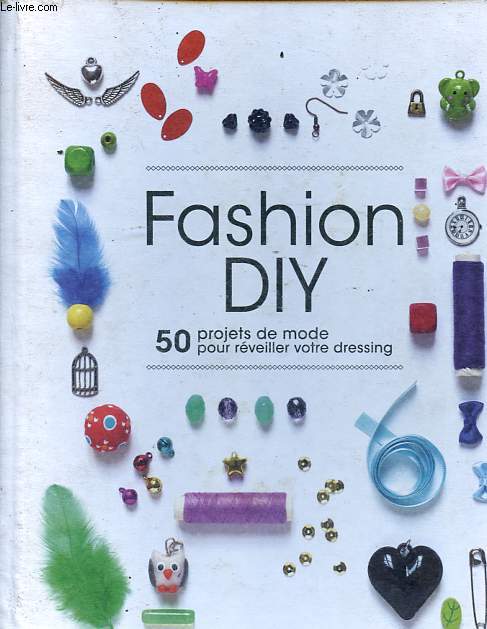 Fashion DIY - 50 projets de mode pour rveiller votre dressing.