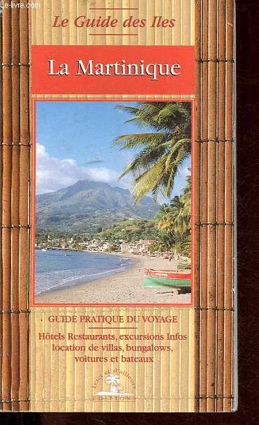 La Martinique - Guide pratique du voyage - Collection Le guide des iles.