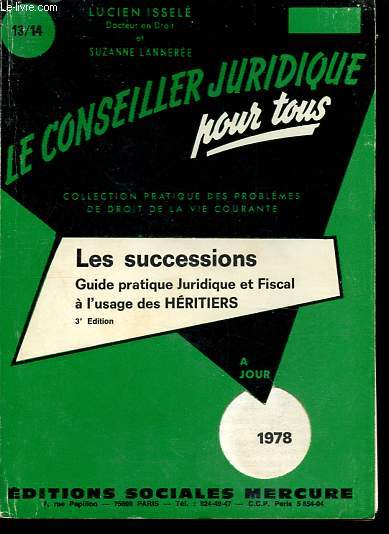 Le conseiller juridique pour tous - Les successions - Guide pratique juridique et fiscal  l'usage des hritiers - Collection Pratique des problmes de droit de la vie courante.