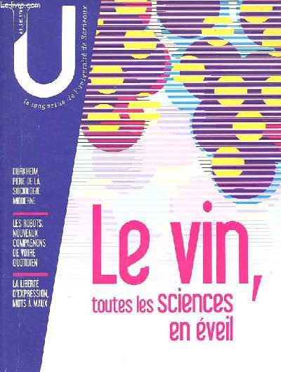 U le magazine de l'universit de Bordeaux n3 : le vin, toutes les sciences en veil - Igem Bordeaux, pas que du synthtique - Portrait d'Adeline Gouttenoire - Emile Durkheim pre de la sociologie moderne - Avoir la primeur du prix des vins - etc.