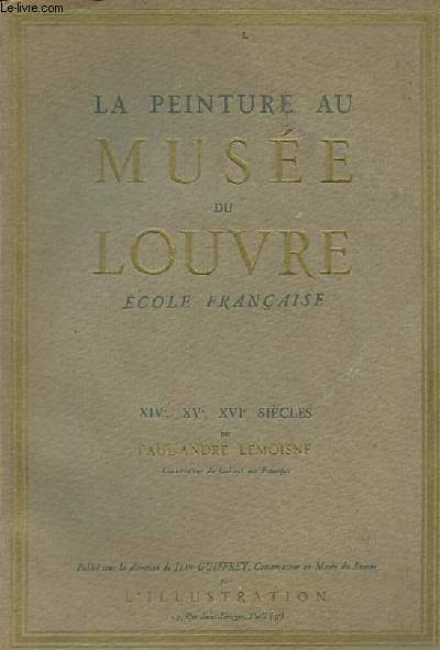 La peinture au Muse du Louvre - Ecole franaise - XIVe, XVe, XVIe sicles.