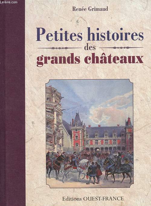 Petites histoires des grands chteaux.