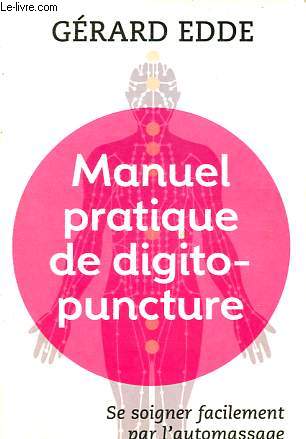 Manuel pratique de digitopuncture - Sant et vitalit par l'automassage des points d'acupuncture traditionnels chinois - Collection Bien-tre n10666.