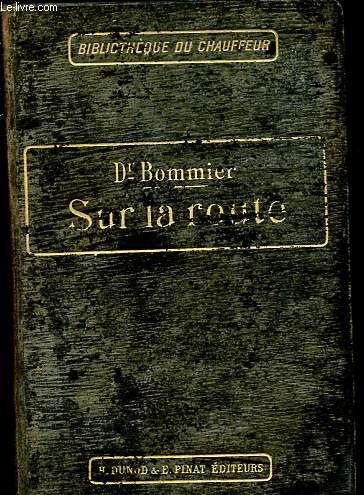 Sur la route - Recueil de tous les principes utiles aux conducteurs d'automobiles suivis des textes lgislatifs en vigueur - Collection Bibliothque du chauffeur.
