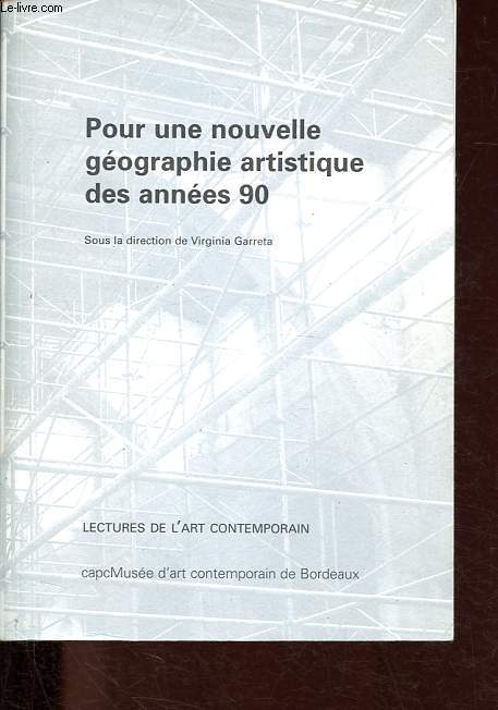 Pour une nouvelle gographie artistique des annes 90 - Lectures de l'art contemporain.