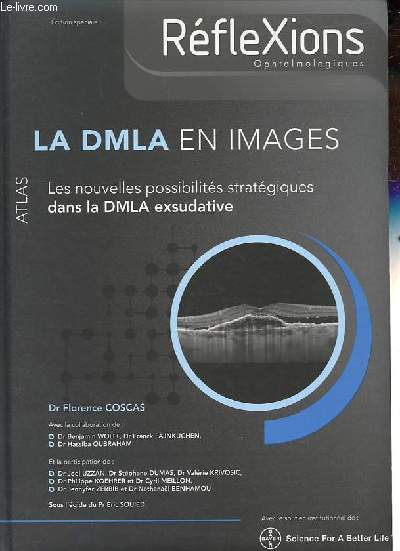 La DMLA en images - Les nouvelles possibilits stratgiques dans la DMLA exsudative - Edition spciale Rflexions ophtalmologiques.
