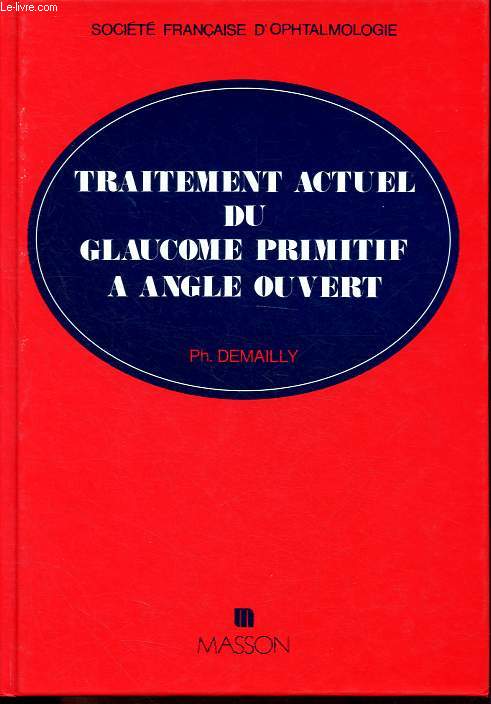 Traitement actuel du glaucome primitif  angle ouvert - Collection Socit franaise d'ophtalmologie.