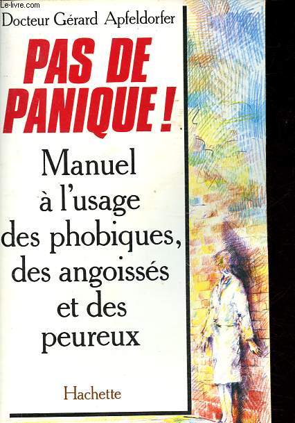 Pas de panique ! Manuel  l'usage des phobiques des angoisss et des peureux.