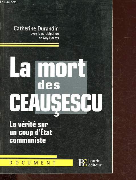 La mort des Ceausescu - La vrit sur un coup d'Etat communiste.