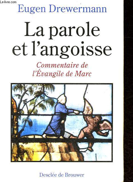 La parole et l'angoisse - Commentaire de l'Evangile de Marc.