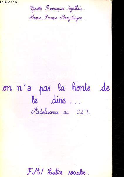 On n'a pas la honte de le dire - Adolesnce au C.E.T. - Collection Luttes sociales.