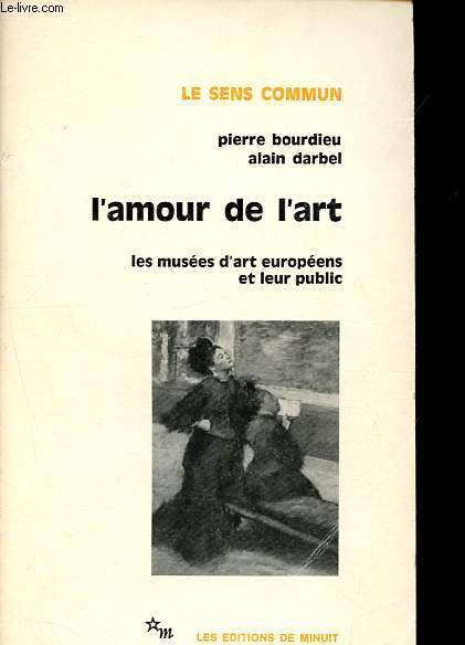 L'amour de l'art - Les muses d'art europens et leur public - Collection Le sens commun.