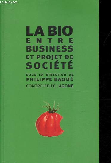 La bio entre business et projet de socit - Collection Contre-feux - Ddicac par l'auteur.