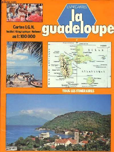 La Guadeloupe - Tous les itinraires - Le portrait d'une rgion - Collection Livrecartes.