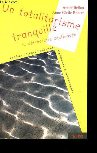 Un totalitarisme tranquille - La dmocratie confisque - Collection Arguments & mouvements.