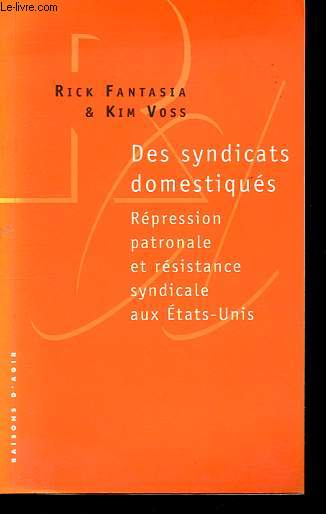 Des syndicats domestiqus - Rpression patronale et rsistance syndicale aux Etats-Unis.
