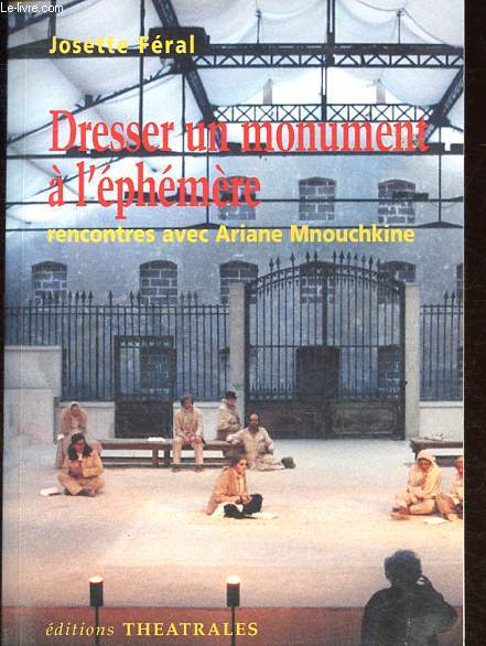 Dresser un monument  l'phmre - Rencontres avec Ariane Mnouchkine.
