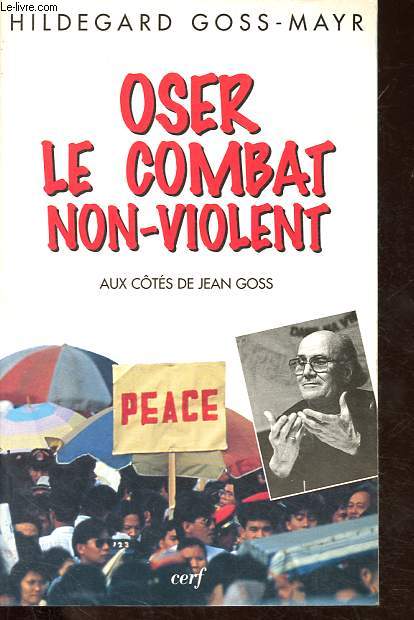 Oser le combat non-violent - Aux cts de Jean Goss - Collection L'histoire  vif.