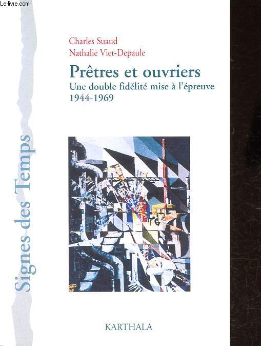Prtres et ouvriers - Une double fidelit mise  l'preuve - 1944-1969 - Collection Signes des temps.
