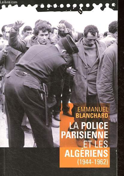 La police parisienne et les Algriens (1944-1962).
