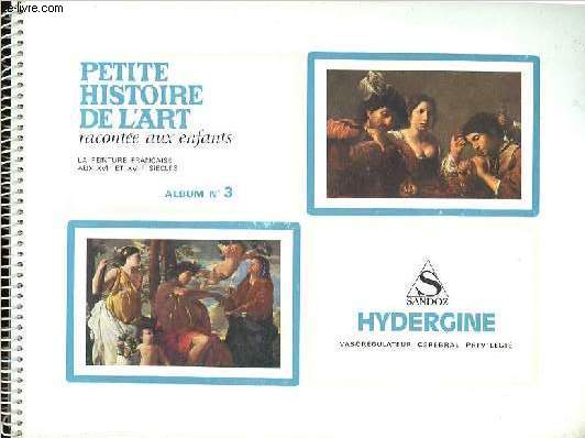 Petite histoire de l'art raconte aux enfants - Album n3 : La peinture franaise aux XVIe et XVIIe sicles.