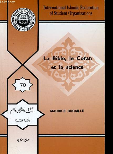 La Bible, le Coran et la science - Les Ecritures saintes examines  la lumire des connaissances modernes.