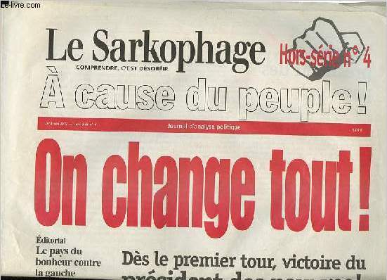 Le Sarkophage - Comprendre c'est dsobir Hors-Srie n4 - Victoire du prsident des pauvres ! - Joyeux second tour - Abolir la proprit prive lucrative - Fermer la Bourse - Vive les 32 heures - Rduire les carts de revenus - Un principe etc.