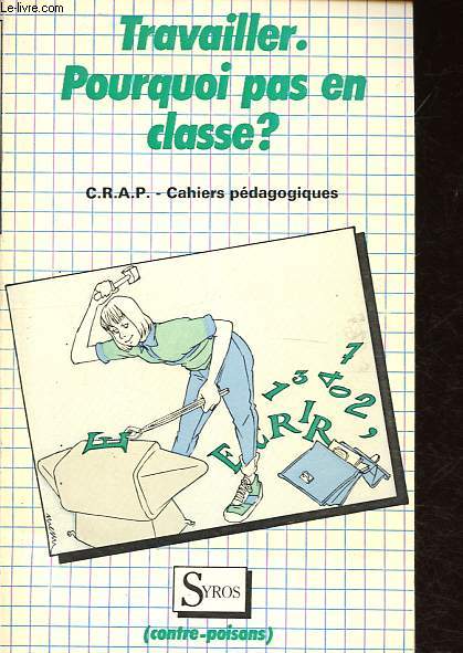 Travailler - Pourquoi pas en classe ? - C.R.A.P. Cahiers pdagogiques.